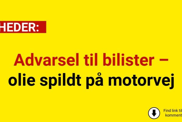 Advarsel til bilister – olie spildt på motorvejAdvarsel til bilister – olie spildt på motorvej