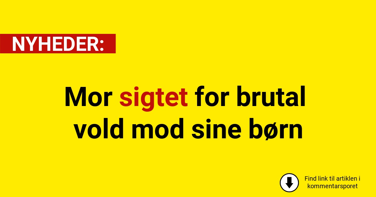 Mor sigtet for brutal vold mod sine børn