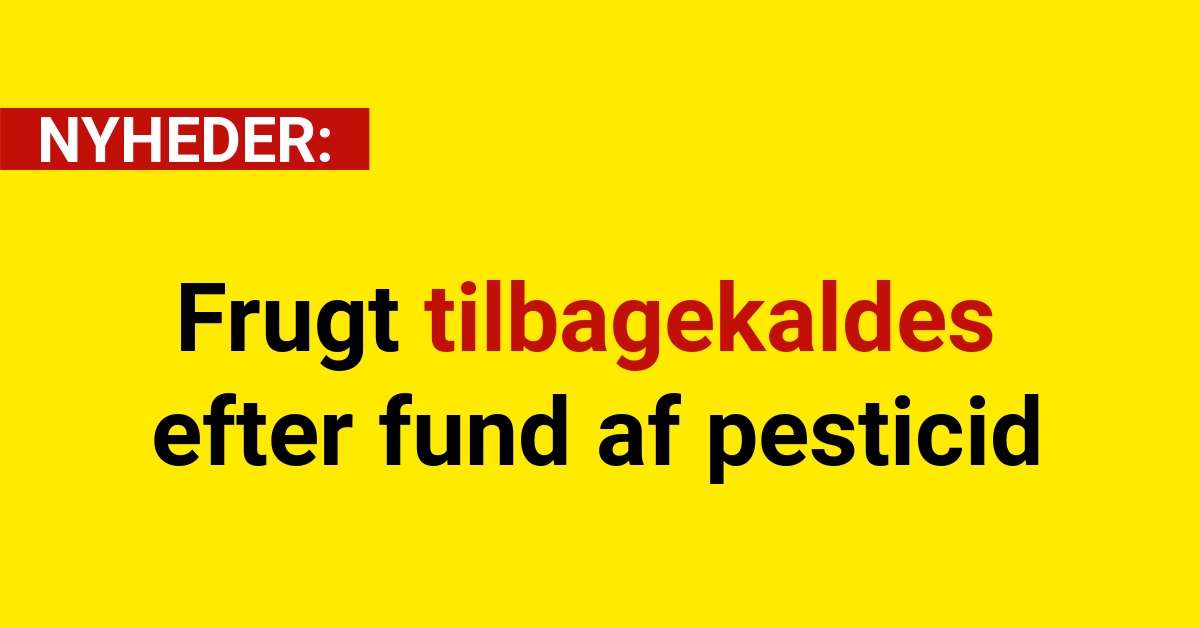 Frugt tilbagekaldes efter fund af pesticid