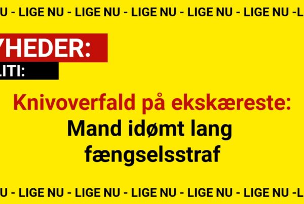 Knivoverfald på ekskæreste: Mand idømt lang fængselsstraf