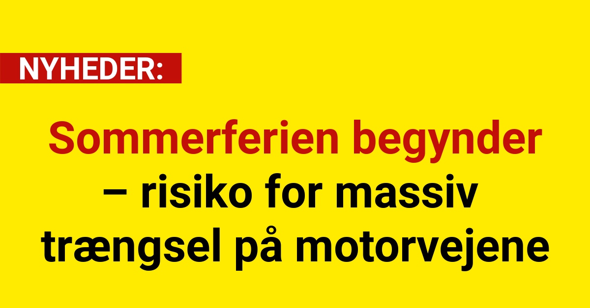 Sommerferien begynder – risiko for massiv trængsel på motorvejene