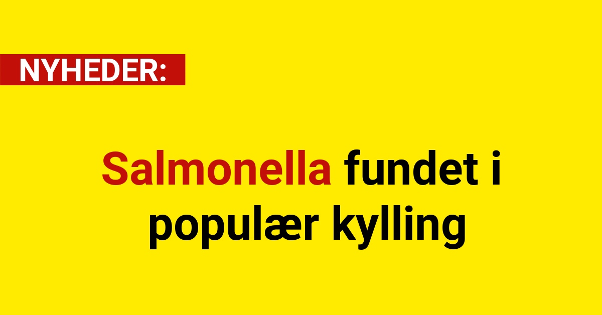Salmonella fundet i populær kylling: Fødevarestyrelsen advarer