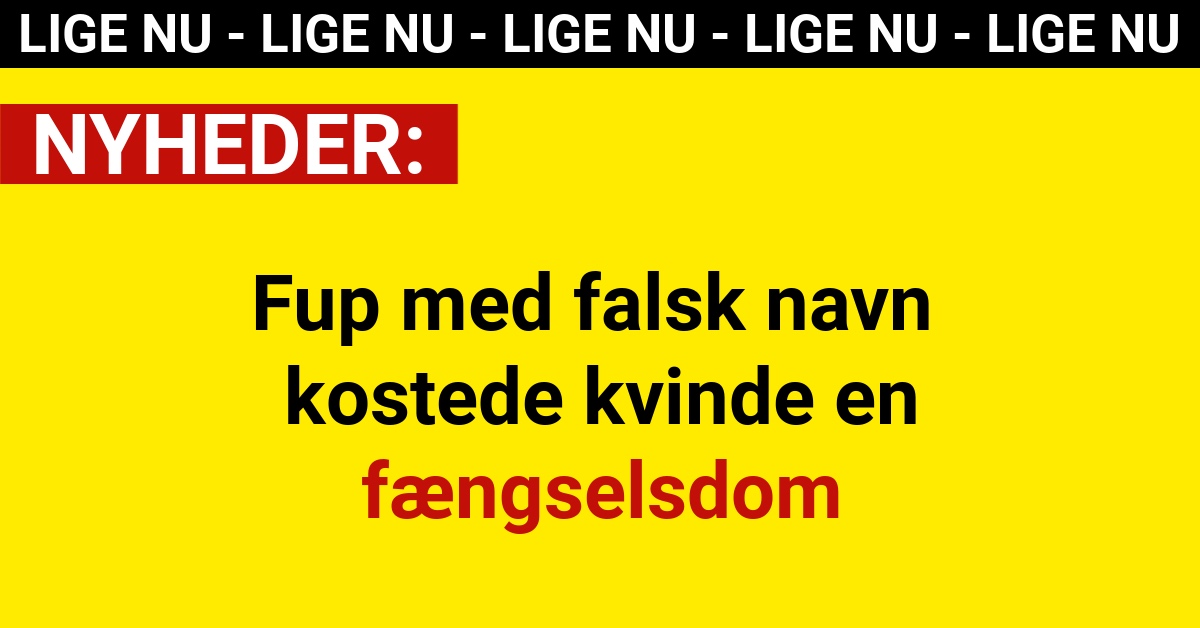 Fup med falsk navn kostede kvinde en fængselsdom