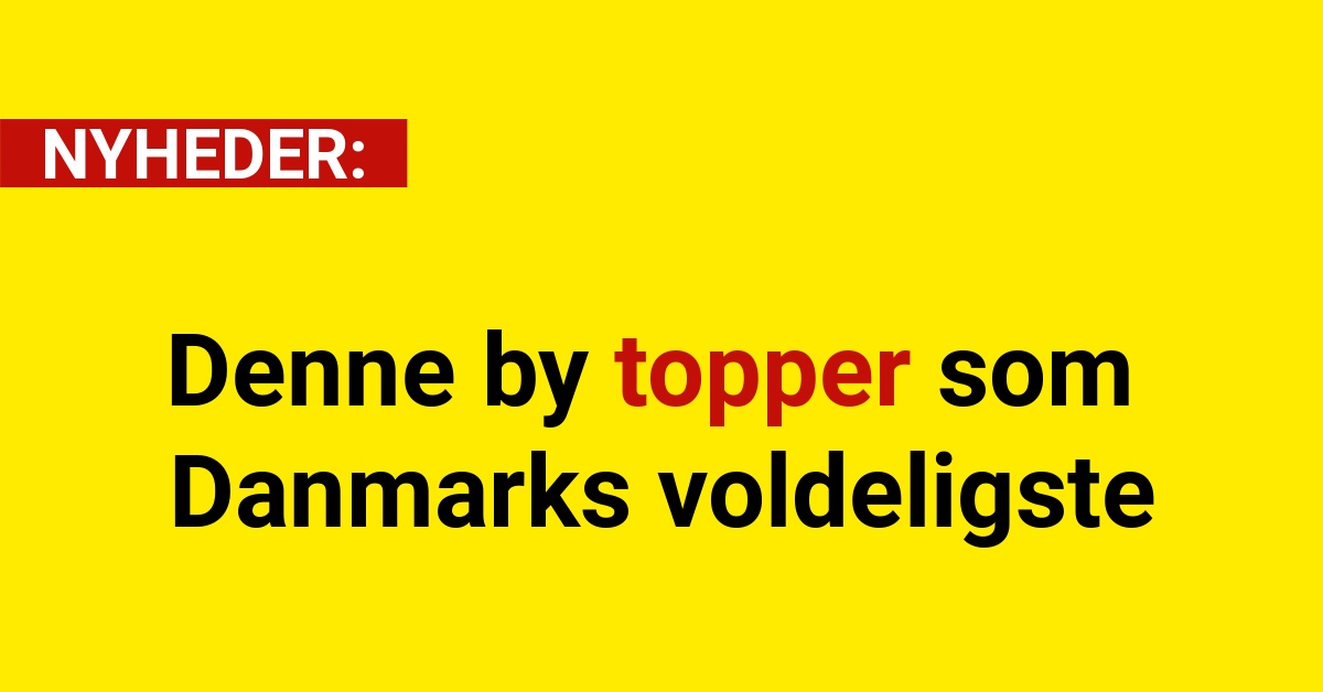 Denne by topper som Danmarks voldeligste