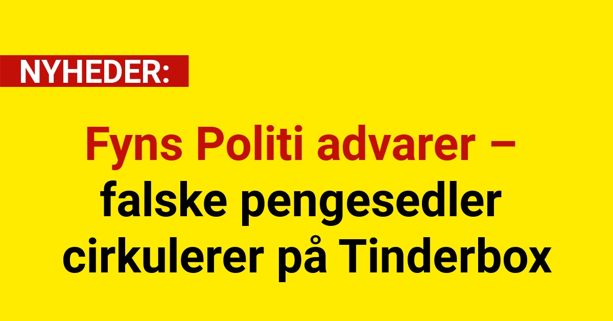 Fyns Politi advarer – falske pengesedler cirkulerer på Tinderbox