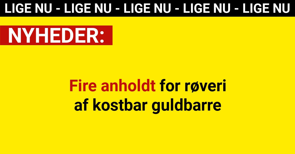 Fire anholdt for røveri af kostbar guldbarre