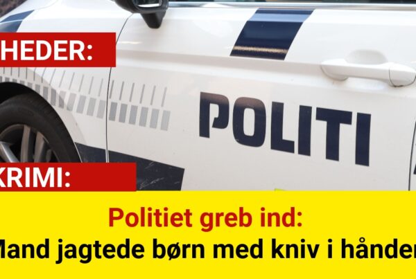 Politiet greb ind: Mand jagtede børn med kniv i hånden
