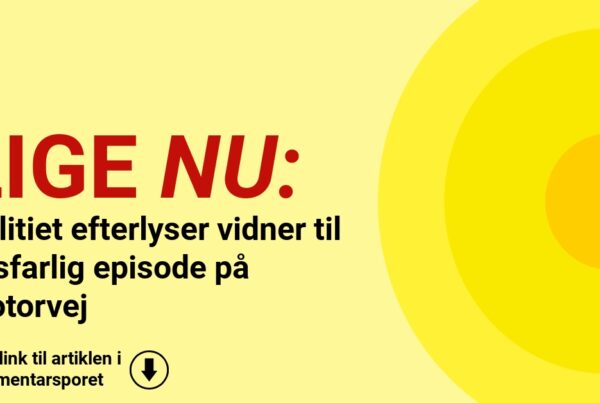 Politiet efterlyser vidner til livsfarlig episode på motorvej
