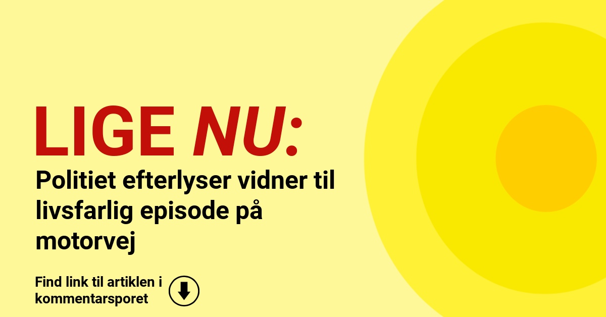Politiet efterlyser vidner til livsfarlig episode på motorvej