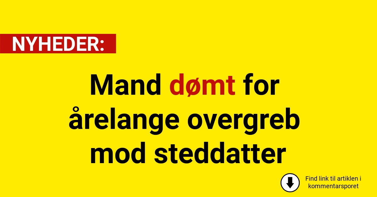 Mand dømt for årelange overgreb mod steddatter