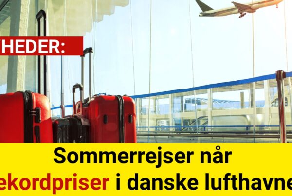 Sommerrejser når rekordpriser i danske lufthavne