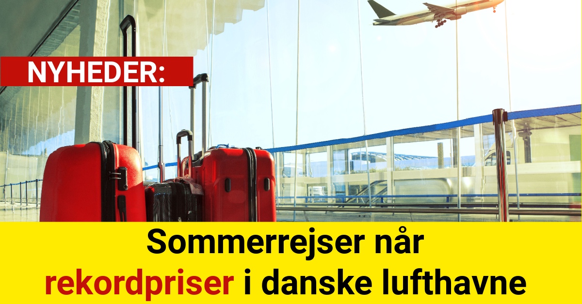 Sommerrejser når rekordpriser i danske lufthavne