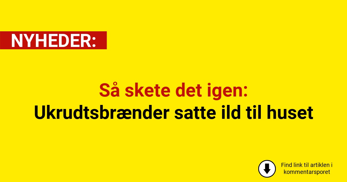 Så skete det igen: Ukrudtsbrænder satte ild til huset
