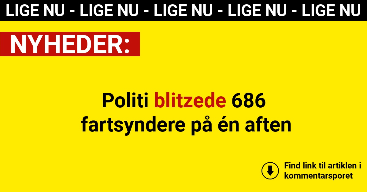 Politi blitzede 686 fartsyndere på én aften