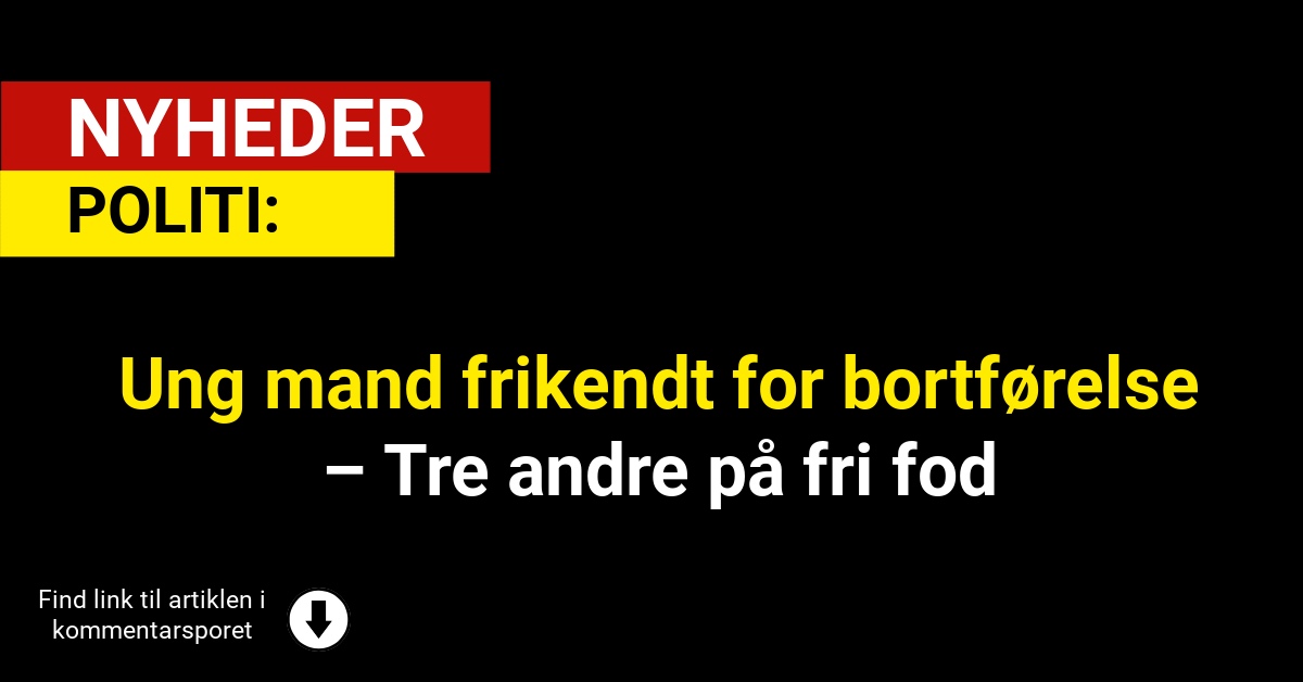 Ung mand frikendt for bortførelse – Tre andre på fri fod