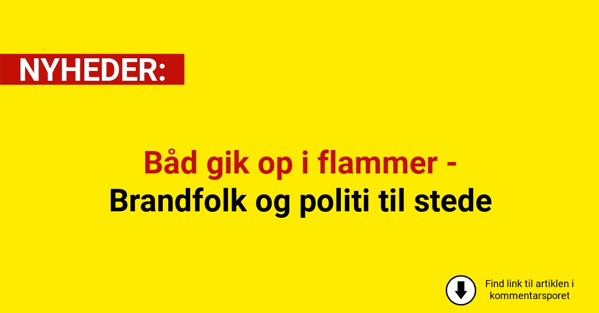Båd gik op i flammer - Brandfolk og politi til stede