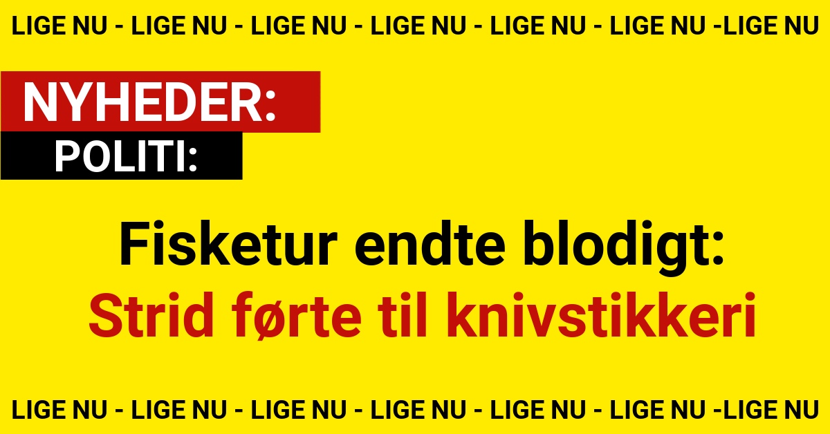 Fisketur endte blodigt: Strid førte til knivstikkeri