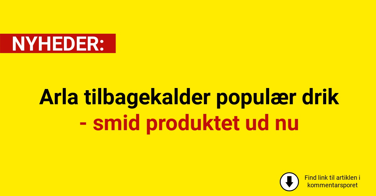 Arla tilbagekalder populær drik - smid produktet ud nu