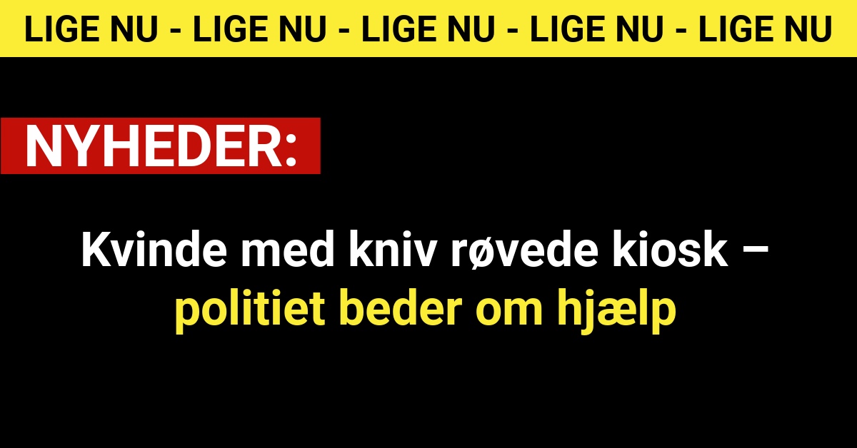 Kvinde med kniv røvede kiosk – politiet beder om hjælp