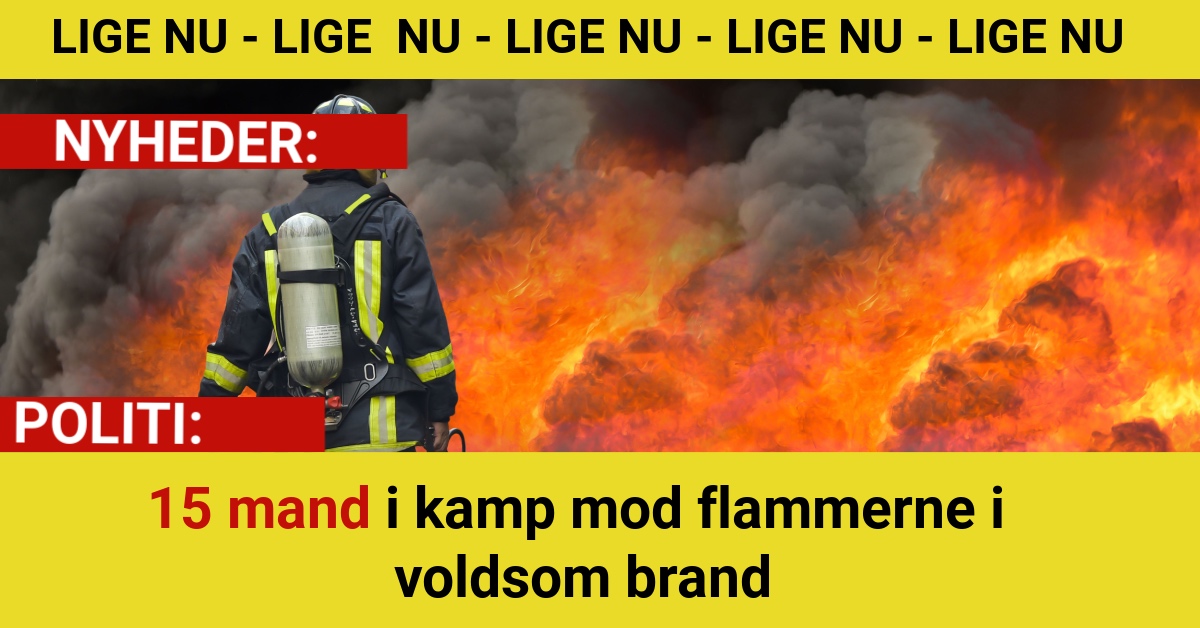 15 mand i kamp mod flammerne i voldsom brand
