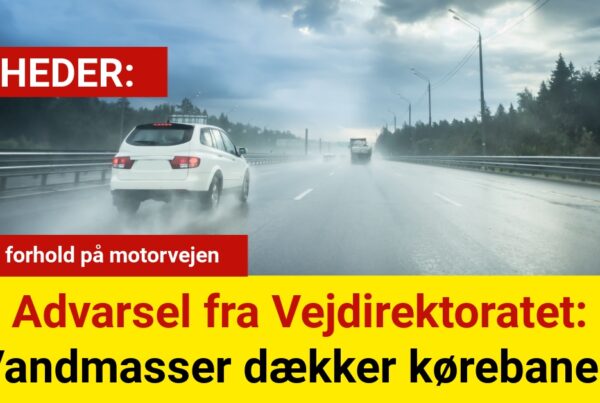 Advarsel fra Vejdirektoratet: Vandmasser dækker kørebanen