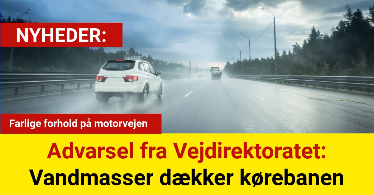 Advarsel fra Vejdirektoratet: Vandmasser dækker kørebanen