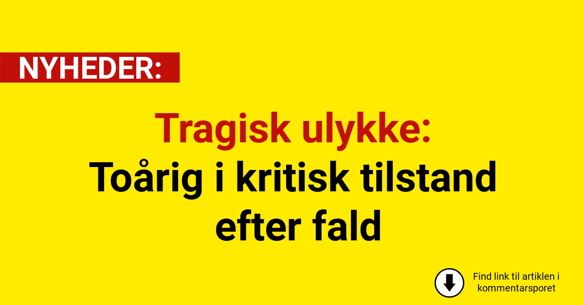 Tragisk ulykke: Toårig i kritisk tilstand efter fald