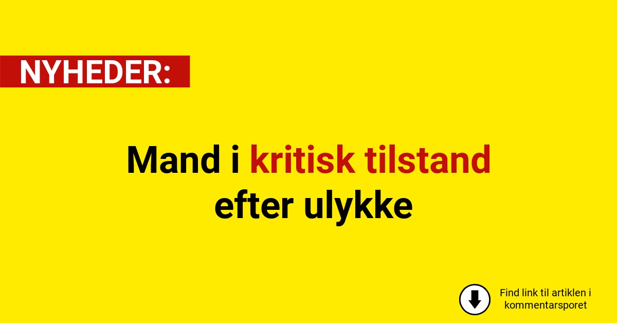 Mand i kritisk tilstand efter ulykke