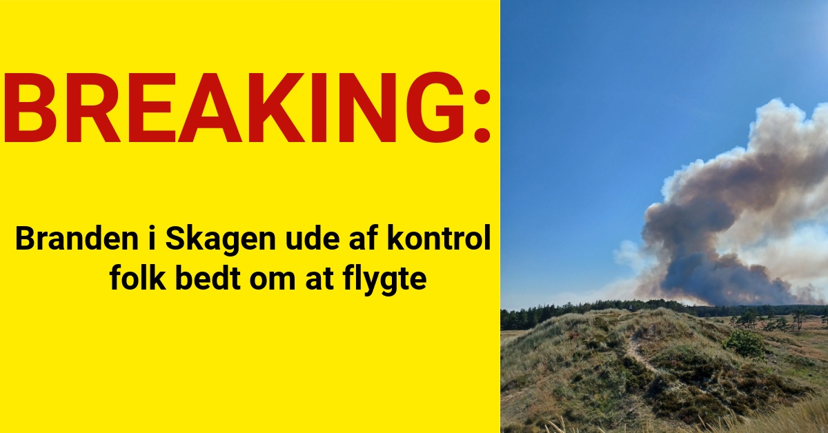 Branden i Skagen ude af kontrol – folk bedt om at flygte