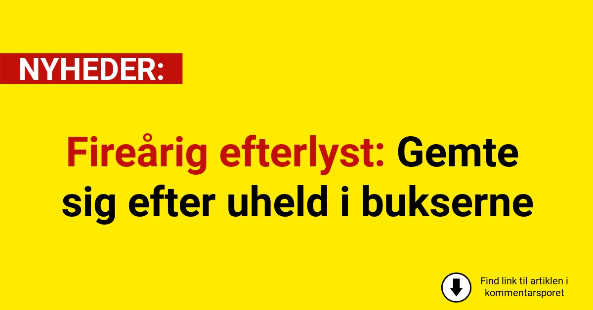 Fireårig efterlyst: Gemte sig efter uheld i bukserne