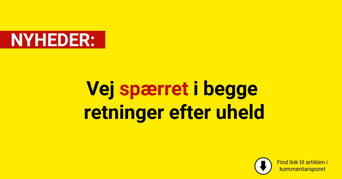 Vej spærret i begge retninger efter uheld