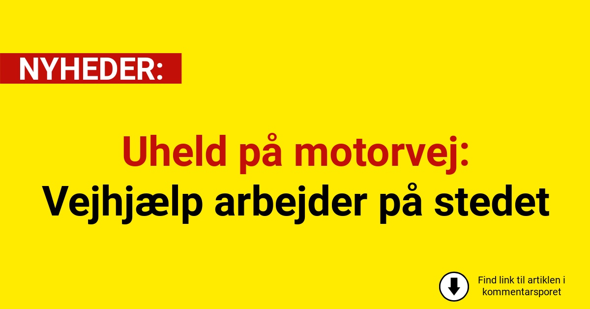 Uheld på motorvej: Vejhjælp arbejder på stedet