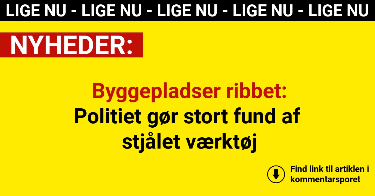 Byggepladser ribbet: Politiet gør stort fund af stjålet værktøj