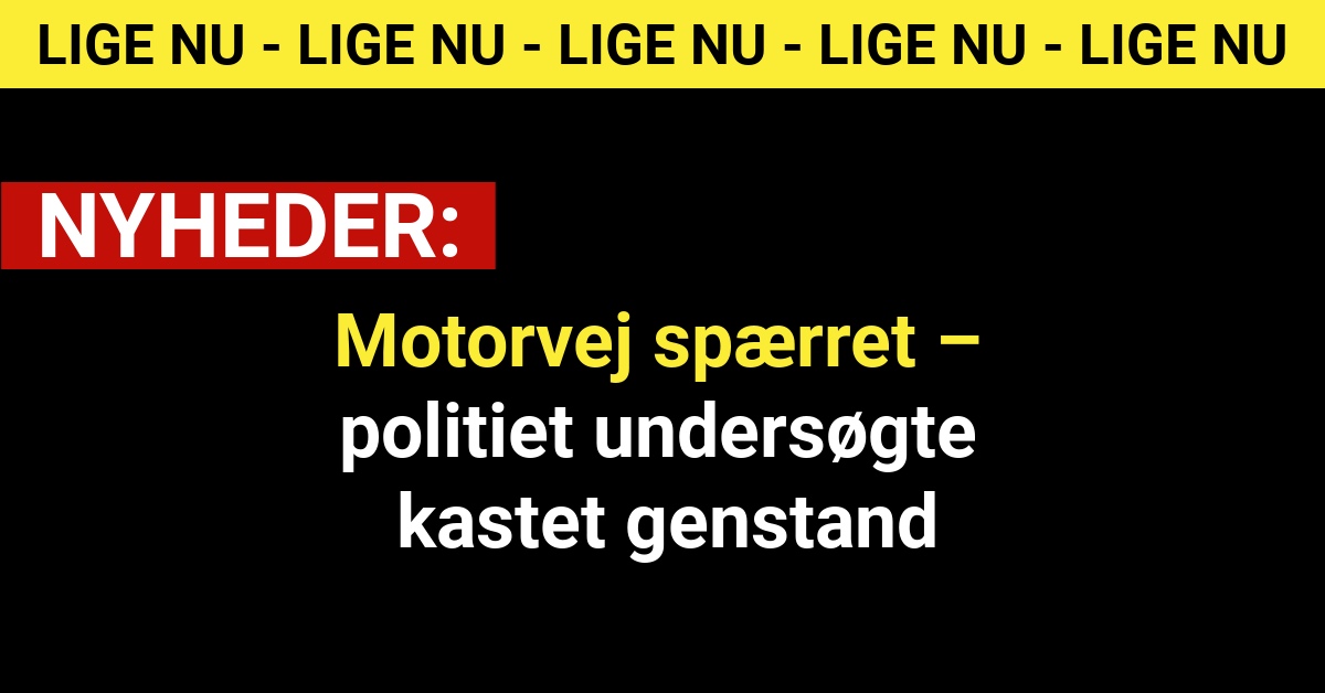 Motorvej spærret – politiet undersøgte kastet genstand