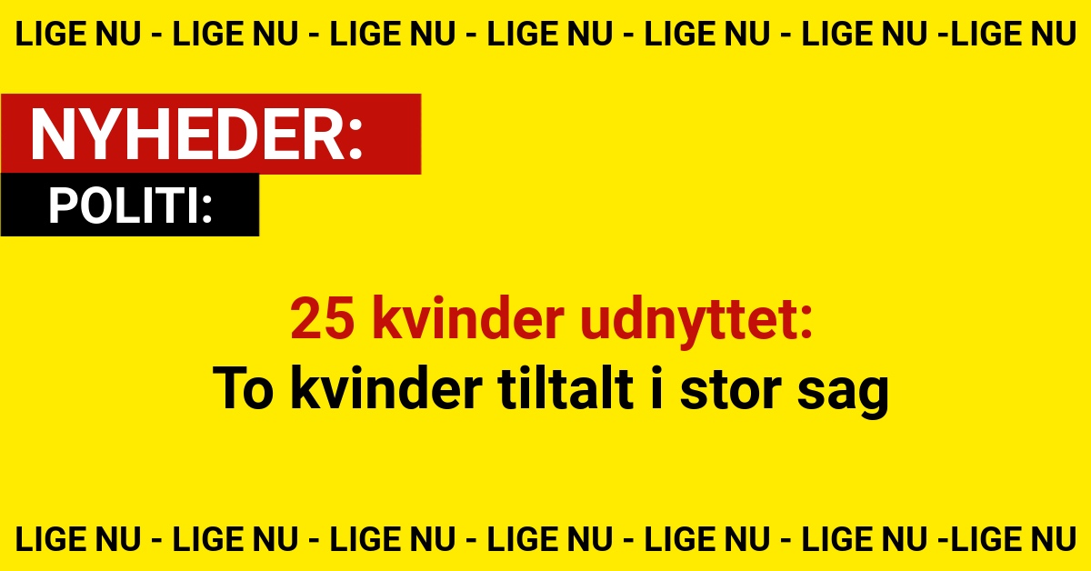 25 kvinder udnyttet: To kvinder tiltalt i stor sag