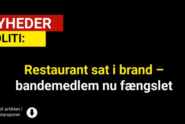 Restaurant sat i brand – bandemedlem nu fængsletRestaurant sat i brand – bandemedlem nu fængslet