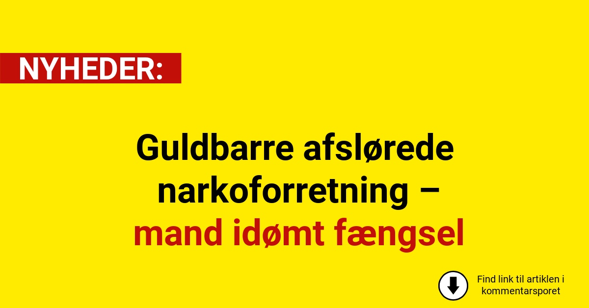 Guldbarre afslørede narkoforretning – mand idømt fængsel