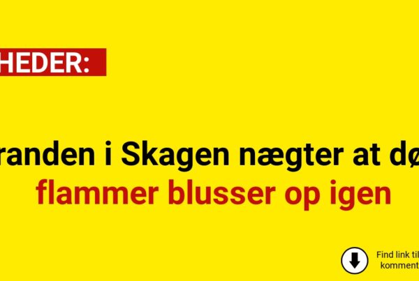 Branden i Skagen nægter at dø – flammer blusser op igen