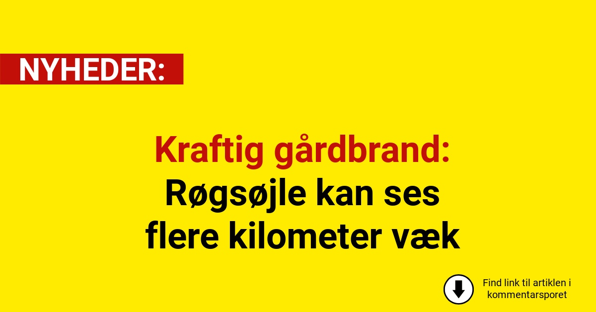 Kraftig gårdbrand: Røgsøjle kan ses flere kilometer væk