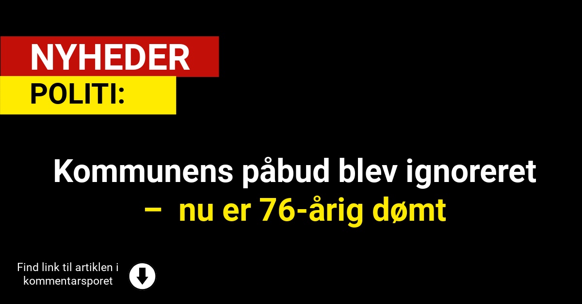 Kommunens påbud blev ignoreret – nu er 76-årig dømt
