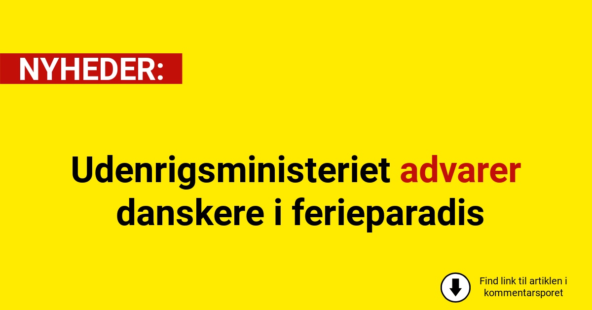 Udenrigsministeriet advarer danskere i ferieparadis