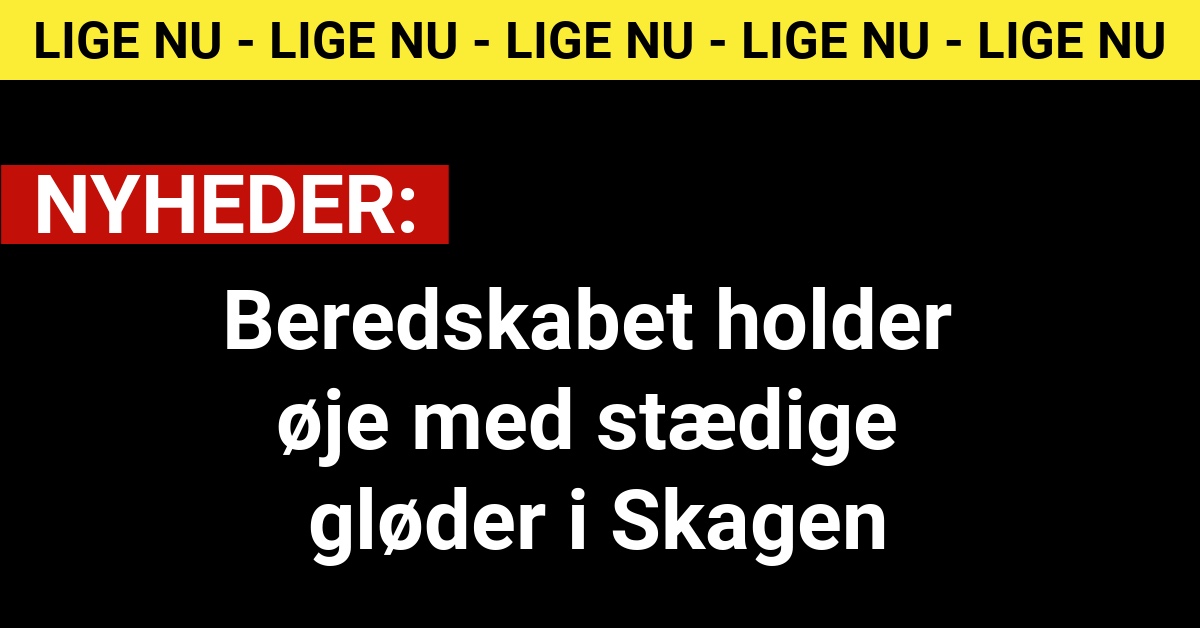 Beredskabet holder øje med stædige gløder i Skagen