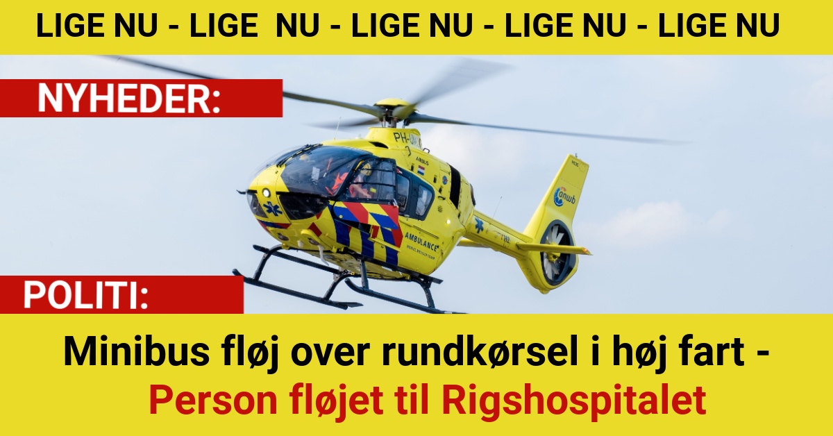Minibus fløj over rundkørsel i høj fart - Person fløjet til Rigshospitalet