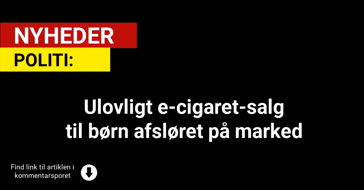 Ulovligt e-cigaret-salg til børn afsløret på marked