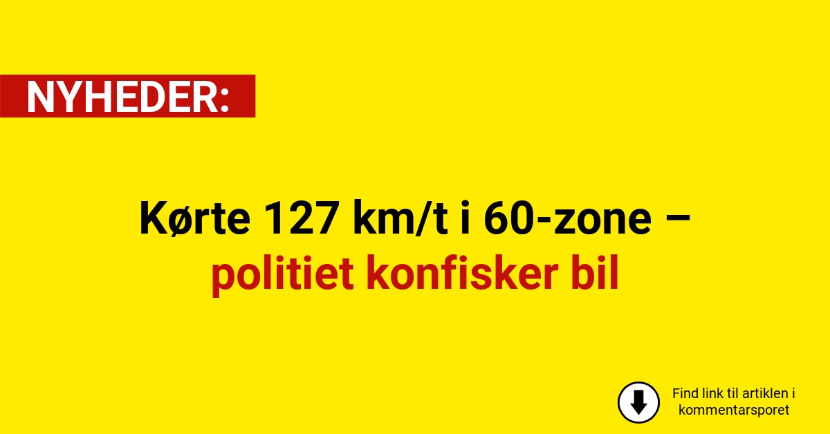 Kørte 127 km/t i 60-zone – politiet konfisker bil