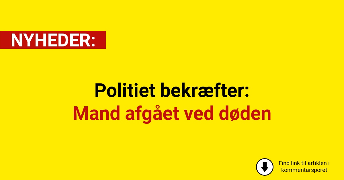 Politiet bekræfter: Mand afgået ved døden