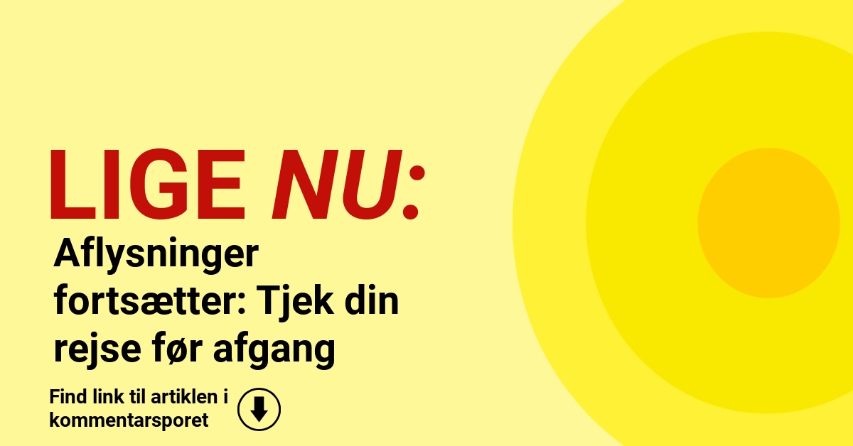 Aflysninger fortsætter: Tjek din rejse før afgang