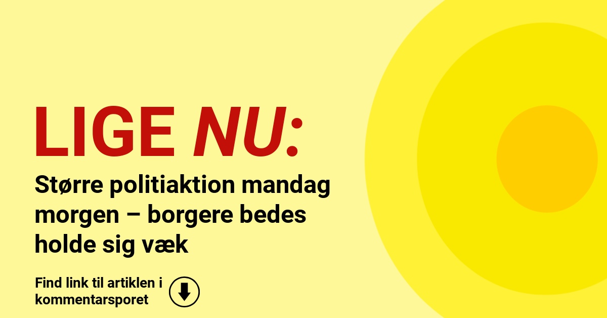 Større politiaktion mandag morgen – borgere bedes holde sig væk