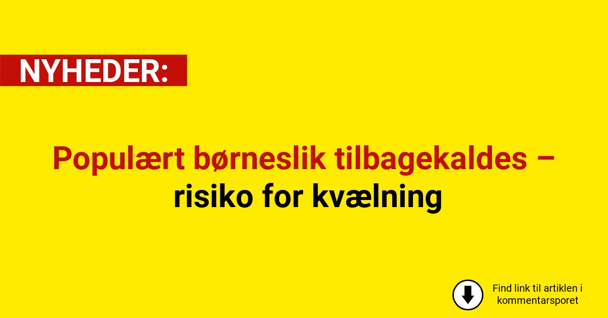 Populært børneslik tilbagekaldes – risiko for kvælning