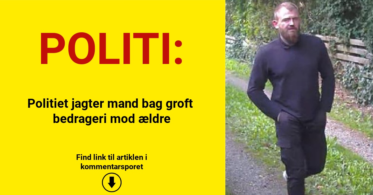 Politiet jagter mand bag groft bedrageri mod ældre